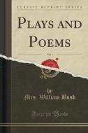 Plays And Poems, Vol. 1 (classic Reprint) di Mrs William Busk edito da Forgotten Books