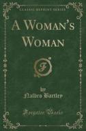 A Woman's Woman (classic Reprint) di Nalbro Bartley edito da Forgotten Books