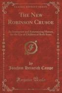 The New Robinson Crusoe di Joachim Heinrich Campe edito da Forgotten Books