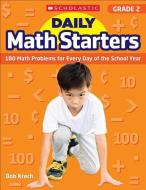 Daily Math Starters: Grade 2: 180 Math Problems for Every Day of the School Year di Bob Krech edito da SCHOLASTIC TEACHING RES
