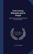 York County, Nebraska And Its People di T E 1852- Sedgwick edito da Sagwan Press