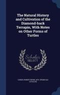 The Natural History And Cultivation Of The Diamond-back Terrapin, With Notes On Other Forms Of Turtles edito da Sagwan Press