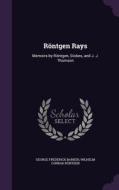 Rontgen Rays di George Frederick Barker, Wilhelm Conrad Rontgen edito da Palala Press
