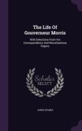The Life Of Gouverneur Morris di Jared Sparks edito da Palala Press