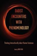 Daoist Encounters with Phenomenology: Thinking Interculturally about Human Existence edito da BLOOMSBURY ACADEMIC