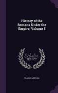 History Of The Romans Under The Empire, Volume 5 di Charles Merivale edito da Palala Press