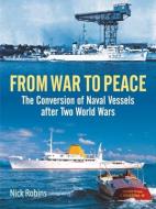 FROM WAR TO PEACE di NICK ROBINS edito da PEN & SWORD BOOKS