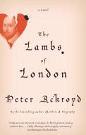 The Lambs of London di Peter Ackroyd edito da ANCHOR