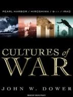 Cultures of War: Pearl Harbor/Hiroshima/9-11/Iraq di John W. Dower edito da Tantor Audio