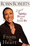 From the Heart: Eight Rules to Live by di Robin Roberts edito da Hyperion Books