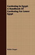 Gardening In Egypt di Walter Draper edito da Stokowski Press
