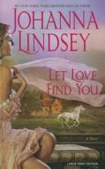 Let Love Find You di Johanna Lindsey edito da Thorndike Press
