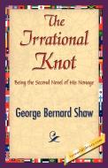 The Irrational Knot di George Bernard Shaw edito da 1ST WORLD LIB INC