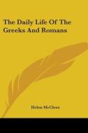 The Daily Life Of The Greeks And Romans di Helen McClees edito da Kessinger Publishing, Llc