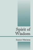 Spirit Of Wisdom di Eunice Mariama edito da Outskirts Press