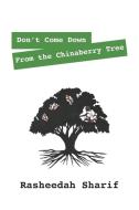 Don't Come Down from the Chinaberry Tree di Rasheedah Sharif edito da OUTSKIRTS PR