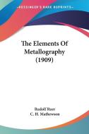 The Elements of Metallography (1909) di Rudolf Ruer edito da Kessinger Publishing