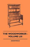 The Woodworker - Volume LIII di Anon. edito da Scott Press