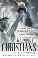 Warning to Christians di Wilbur Franklin Moore edito da Inspiring Voices