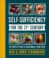 Self-Sufficiency for the 21st Century: The Complete Guide to Sustainable Living Today di Dick Strawbridge edito da DK PUB