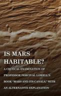 Is Mars Habitable? A Critical Examination of Professor Percival Lowell's Book "Mars and its Canals," with an Alternative di Alfred Russel Wallace edito da Read Books
