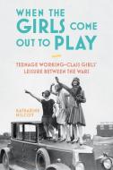 When the Girls Come Out to Play di Katharine (Senior Lecturer in Education Milcoy edito da Bloomsbury Publishing PLC