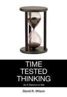 Time Tested Thinking di David R. Wilson edito da Xlibris
