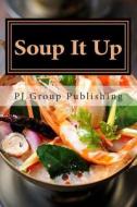 Soup It Up: A Collection of Simple Thai Soup Recipes di Pj Group Publishing edito da Createspace