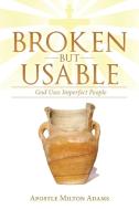 Broken but Usable di Apostle Milton Adams edito da iUniverse