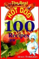 The Best Hot Dog 100 Recipes Bw di Alexey Evdokimov edito da Createspace