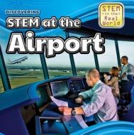Discovering Stem at the Airport di Cynthia Roby edito da PowerKids Press