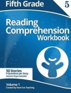 Fifth Grade Reading Comprehension Workbook: Volume 1 di Have Fun Teaching edito da Createspace