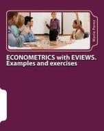 Econometrics with Eviews. Examples and Exercises di Maria Perez edito da Createspace