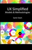 UX Simplified: Models & Methodologies di Samir Dash edito da Createspace