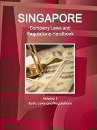 Singapore Company Laws and Regulations Handbook Volume 1 Basic Laws and Regulations di Inc. Ibp edito da Int'l Business Publications, USA
