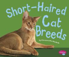 Short-Haired Cat Breeds di Christina Mia Gardeski edito da CAPSTONE PR