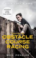 Training For Obstacle Course Racing di Will Peveler edito da Rowman & Littlefield