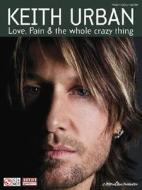 Keith Urban: Love, Pain & the Whole Crazy Thing edito da Hal Leonard Publishing Corporation