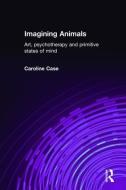 Imagining Animals di Caroline Case edito da Taylor & Francis Ltd