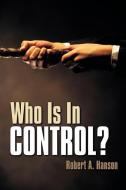 Who Is in Control? di Robert A. Hanson edito da XULON PR