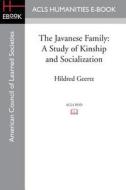 The Javanese Family: A Study of Kinship and Socialization di Hildred Geertz edito da ACLS HISTORY E BOOK PROJECT