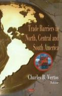 Trade Barriers in North, Central & South America di Timothy A. Burlingame edito da Nova Science Publishers Inc