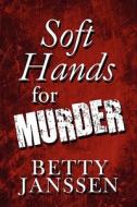Soft Hands For Murder di Betty Janssen edito da America Star Books