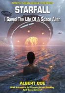 Starfall: I Saved The Life Of A Space Alien edito da LIGHTNING SOURCE INC