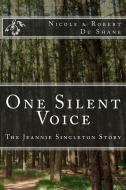 One Silent Voice: The Jeannie Singleton Story di Robert a. Du Shane, Nicole Du Shane edito da REVIVAL WAVES OF GLORY MINISTR