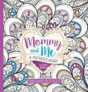 Mommy and Me: A Mother's Heart Colouring Book di Faith Passio edito da Charisma House