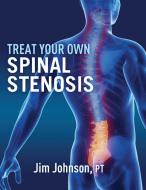Treat Your Own Spinal Stenosis di Jim Johnson edito da Gatekeeper Press