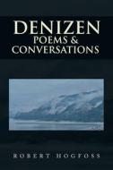 Denizen: Poems & Conversations di Robert Hogfoss edito da IUNIVERSE INC
