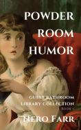 Powder Room Humor: Guest Bathroom Library Collection di Nero Farr edito da LIGHTNING SOURCE INC