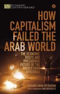How Capitalism Failed the Arab World di Richard Javad Heydarian edito da Zed Books Ltd